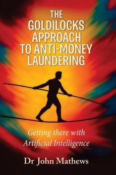 The Goldilocks Approach to Anti-Money Laundering: Getting there with Artificial Intelligence
