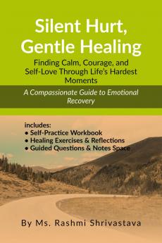 Silent Hurt Gentle Healing: Finding Calm Courage and Self-Love Through Life’s Hardest Moments