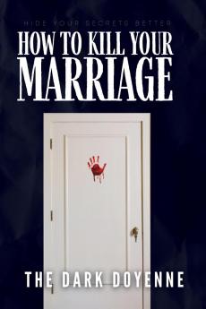 How to Kill Your Marriage: An Absolutely Addictive and Delicious Domestic Thriller with a Jaw-Dropping Twist: Perfect for fans of Freida McFadden Lisa Hall and Jeneva Rose