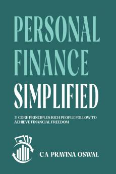 Personal Finance Simplified: 31 Core Principles Rich People Follow to Achieve Financial Freedom