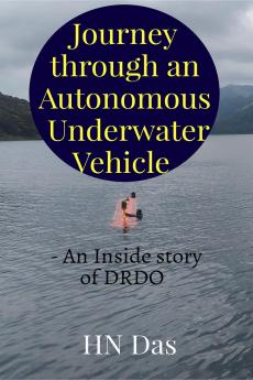 Journey through an Autonomous Underwater Vehicle: -	An Inside story of DRDO
