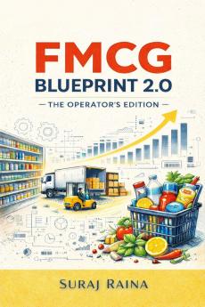 FMCG Blueprint 2.0 – The Operator’s Edition: Built for FMCG Professionals Who’ve Survived the Basics