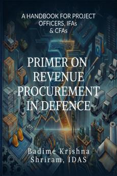 PRIMER ON REVENUE PROCUREMENT IN DEFENCE: A HANDBOOK FOR PROJECT OFFICERSIFAs and CFAs
