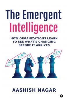 The Emergent Intelligence: How Organizations Learn to See What’s Changing Before It Arrives