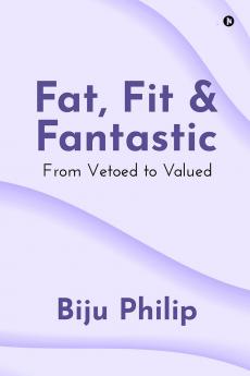 Fat Fit and Fantastic: From Vetoed to Valued