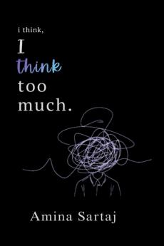 i think I think too much.