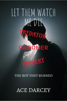Let Them Watch Me Die: The Boy They Burned