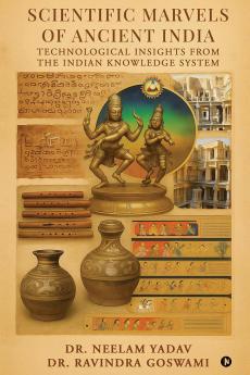 Scientific Marvels of Ancient India: Technological Insights from the Indian Knowledge System