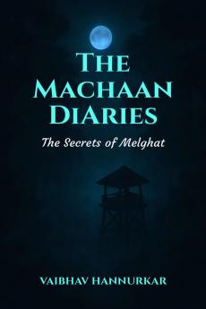The Machaan Diaries: The Secrets of Melghat