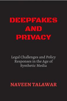 Deepfakes and Privacy: Legal Challenges and Policy Responses in the Age of Synthetic Media