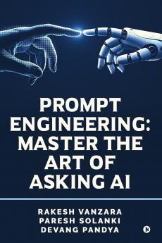 Prompt Engineering: Master the Art of Asking AI