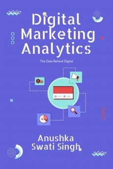 Digital Marketing Analytics: The Data Behind Digital