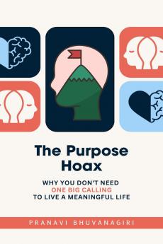 The Purpose Hoax: Why you don't need one big calling to live a meaningful life
