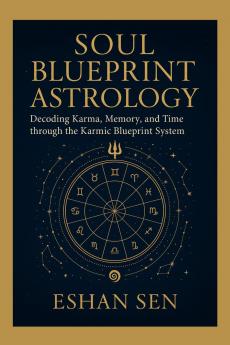 Soul Blueprint Astrology: Decoding Karma Memory and Time through the Karmic Blueprint System