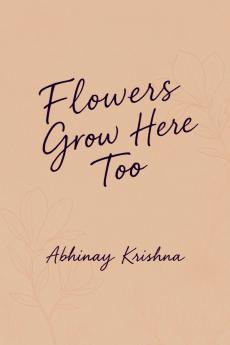 Flowers Grow Here Too