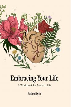 Embracing Your Life: A Workbook For Modern Life