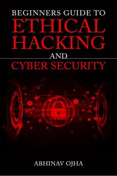 Beginners Guide To Ethical Hacking and Cyber Security