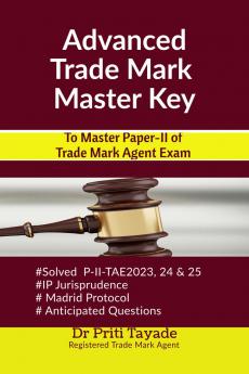 Advanced Trade Mark Master Key: To Master Paper-II of Trade Mark Agent Exam