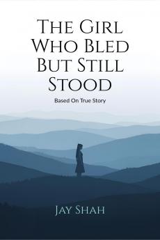 The Girl Who Bled But Still Stood: Based on true story