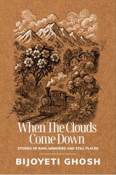 When the Clouds Come Down: Stories of Rain Memories and Still Places