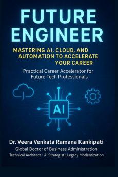 Future Engineer Mastering AI Cloud and Automation to Accelerate Your Career: Practical Career Accelerator for Future Tech Professionals