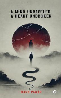 A Mind Unraveled A Heart Unbroken