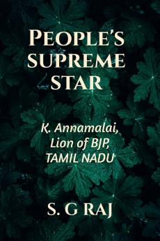 People's Supreme Star: K. Annamalai Lion of BJP Tamil Nadu