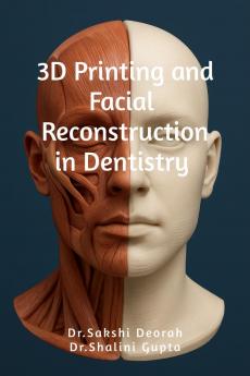 3D Printing and Facial Reconstruction in Dentistry