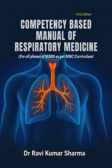 COMPETENCY BASED MANUAL OF RESPIRATORY MEDICINE: For all phases of MBBS as per NMC Curriculum