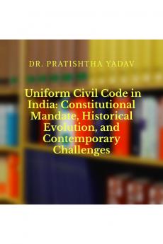 Uniform Civil Code in India: Constitutional Mandate Historical Evolution and Contemporary Challenges