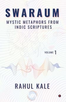 Swaraum: Mystic Metaphors From Indic Scriptures