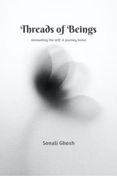Threads of Beings: Unraveling the self: A journey home