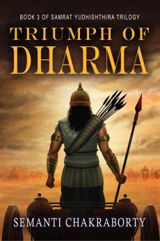 Triumph Of Dharma: Book 3 of Samrat Yudhishthira Trilogy