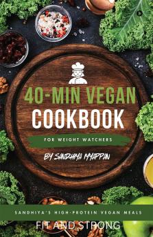 Sandhiya's High-Protein Vegan Meals: 40-Min Vegan Cookbook for Weight Watchers