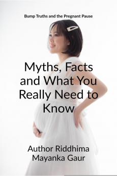 Bump Truths and the pregnant pause: Myths Facts and What You Really Need to Know: Why only She ? Why not he ?