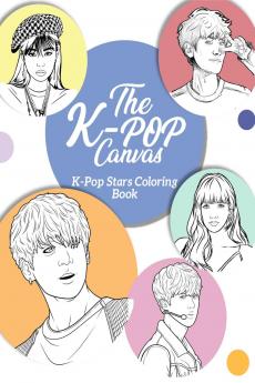 The K-Pop Canvas: Kpop stars coloring book: Kpop gifts Kpop book Kpop stars