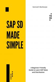 SAP SD made simple: A Beginner-Friendly Guide to Learn SAP Sales and Distribution