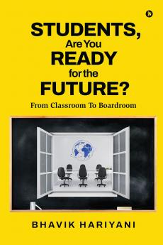 Students Are You Ready  For The Future?: From Classroom To Boardroom