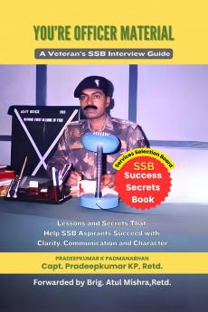 YOU'RE OFFICER MATERIAL: A Veteran’s SSB Interview Guide : Lessons and Secrets That Help SSB Aspirants Succeed with Clarity Communication and Character