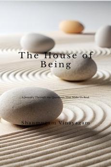 The House of Being: A Journey Through the Questions That Make Us Real