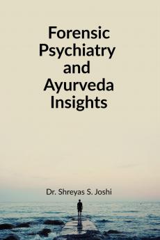 Forensic Psychiatry and Ayurveda Insights: For UG and PG Students of Ayurved
