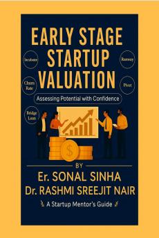 EARLY-STAGE STARTUP VALUATION: How to Value Your Startup When You Have Little to Show but Big Dreams to Fund
