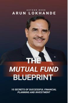 The Mutual Fund Blueprint: 10 SECRETS OF SUCCESSFUL FINANCIAL PLANNING AND INVESTMENT
