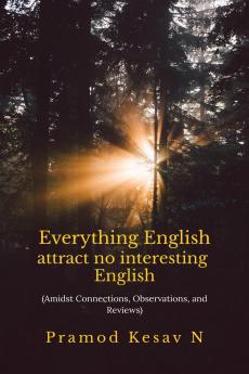 Everything English attract no interesting English: Amidst Connections Observations and Reviews