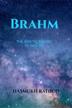 BRAHM: THE KINETIC THEORY OF NATURE