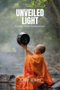 UNVEILED LIGHT: A Journey Through Shadows to Grace