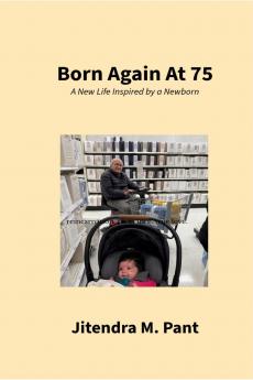 Born Again at 75: A New Life Inspired By A Newborn