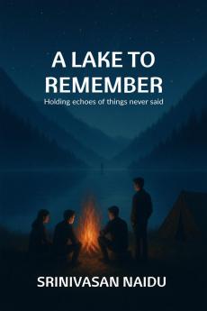 A LAKE TO REMEMBER: Holding echoes of things never said.