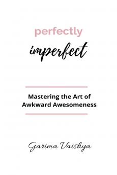 Perfectly Imperfect: Mastering the Art of Awkward Awesomeness