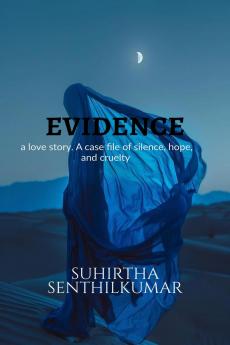 EVIDENCE: a love story. A case file of silence hope and cruelty.